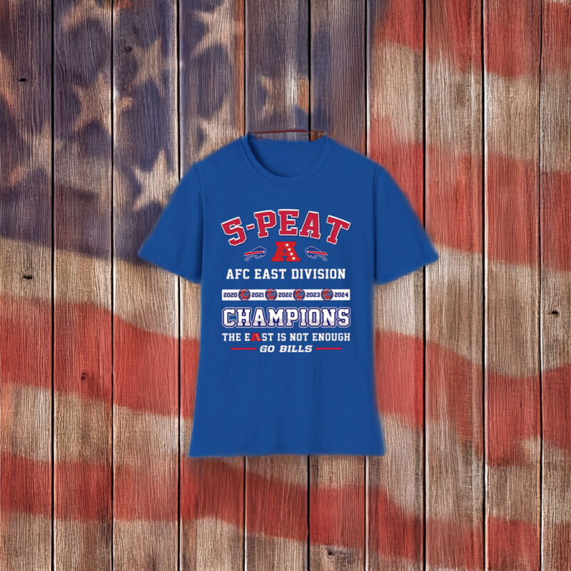 5-Peat AFC East Division Champions The East Is Not Enough Go Bills Shirt