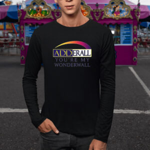 Adderall You're My Wonderwall T-Shirt1