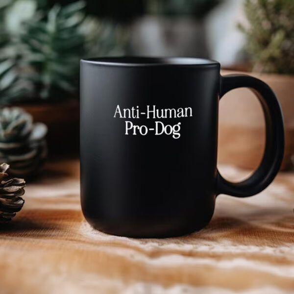 Anti Human, Pro Dog Mug2