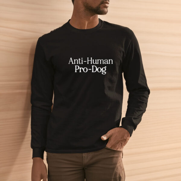 Anti Human, Pro Dog T-Shirt2