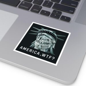 Anti Trump Sticker, America WTF Sticker, Weeping Statue of Liberty