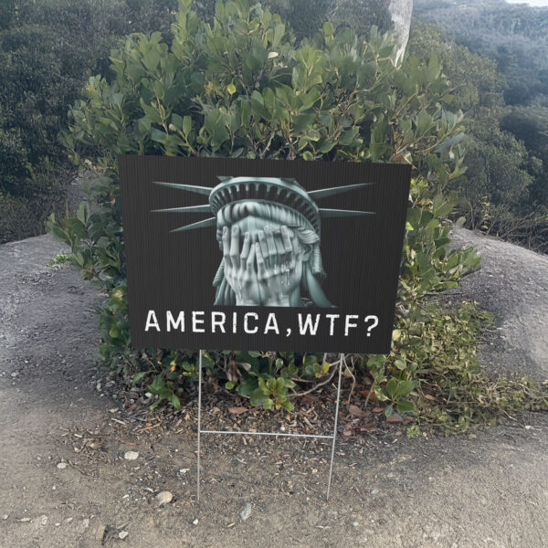 Anti Trump Yard Sign, America, WTF?, Weeping Statue of Liberty