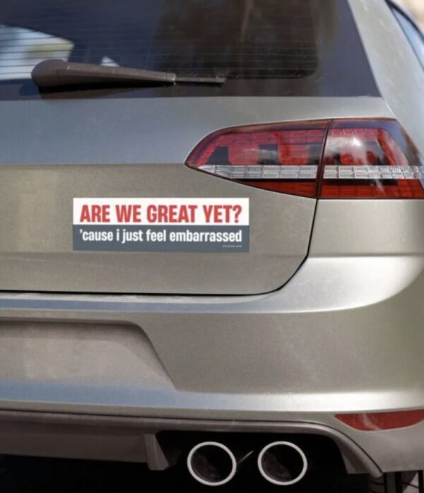 Are We Great Yet? Cause I Just Feel Embarrassed Magnet Sticker