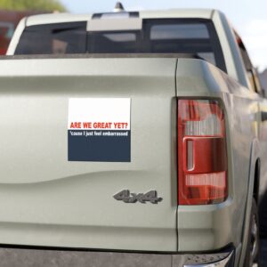 Are we great yet 'cause I just feel embarrassed Bumper Sticker us