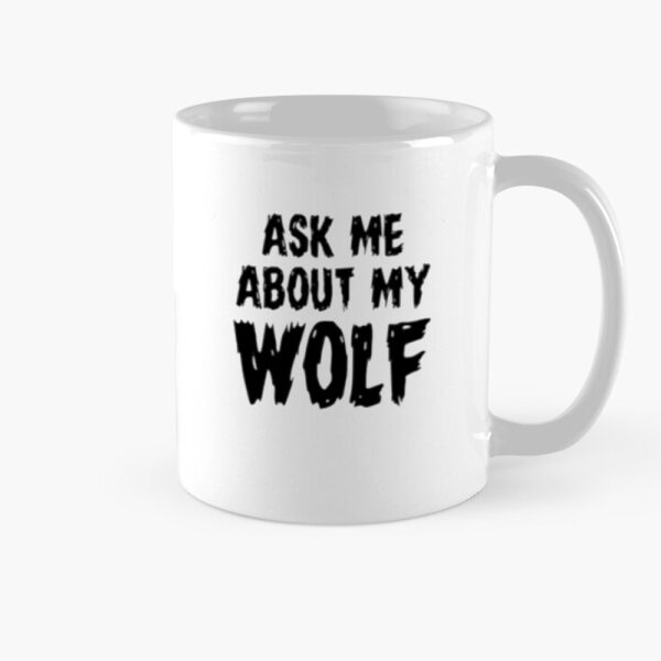 Ask Me About My Wolf Mug