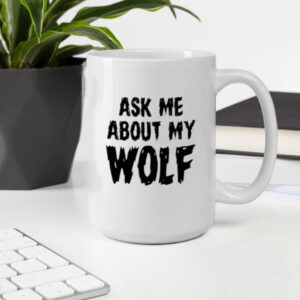 Ask Me About My Wolf Mug2