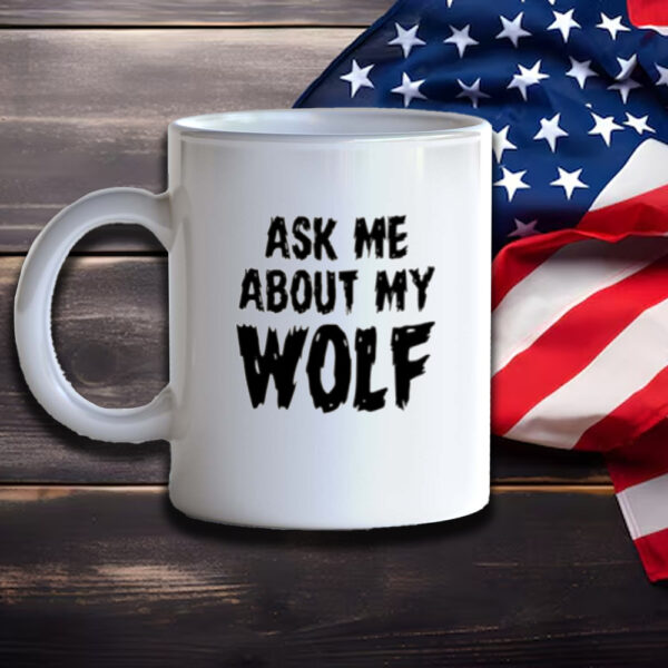 Ask Me About My Wolf Mug3