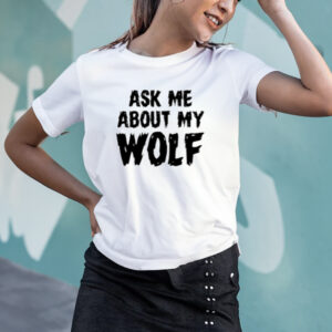 Ask Me About My Wolf T-Shirt2