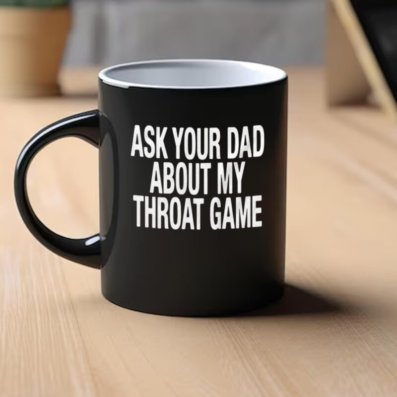 Ask Your Dad About My Throat Game Mug1