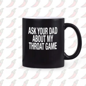 Ask Your Dad About My Throat Game Mug2