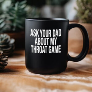 Ask Your Dad About My Throat Game Mug3