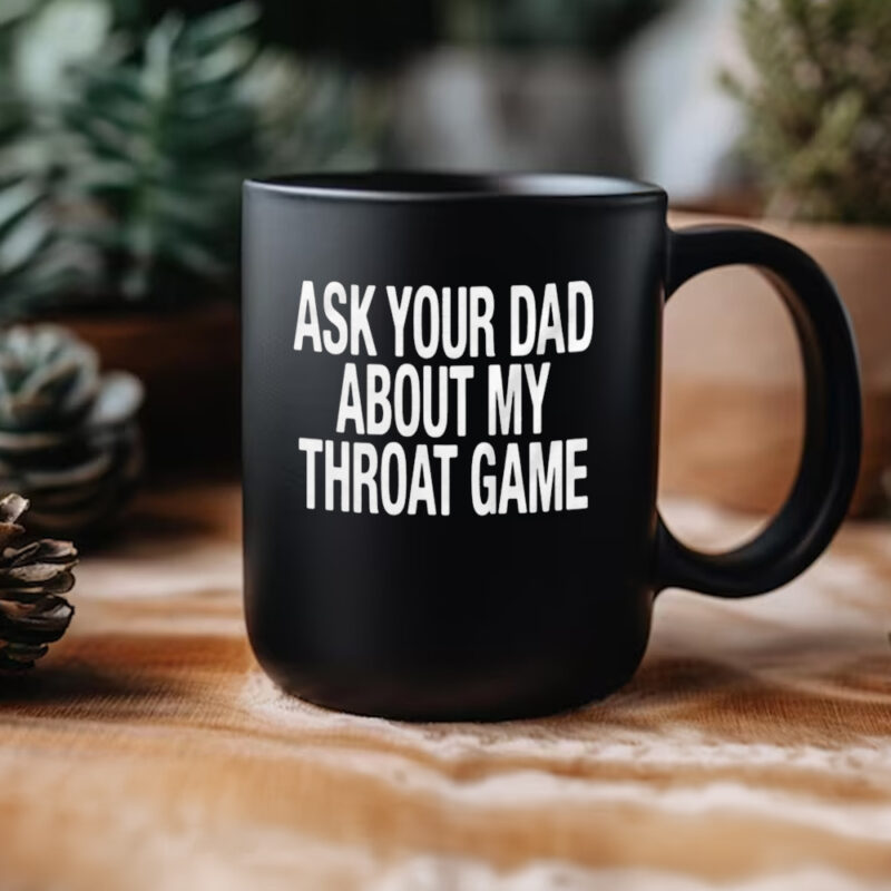 Ask Your Dad About My Throat Game Mug3