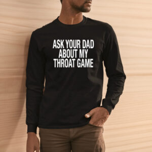 Ask Your Dad About My Throat Game T-Shirt1