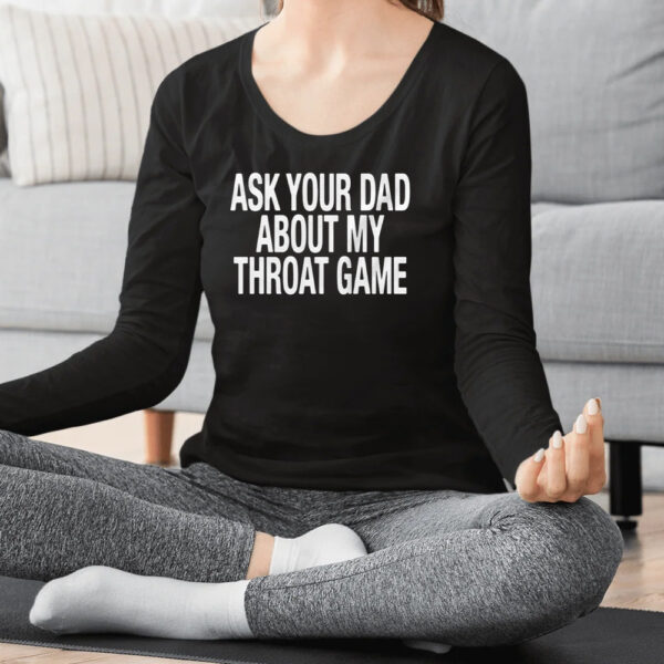 Ask Your Dad About My Throat Game T-Shirt2