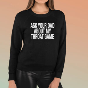 Ask Your Dad About My Throat Game T-Shirt3