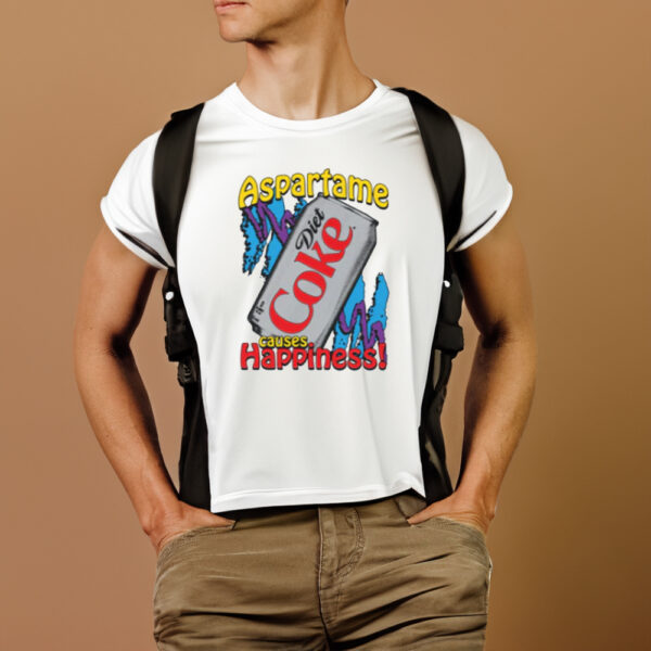 Aspartame Causes Happiness T-Shirt