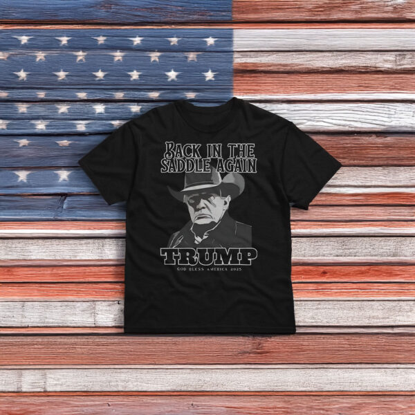 Back In The Saddle Again Trump God Bless America 2025 Shirt