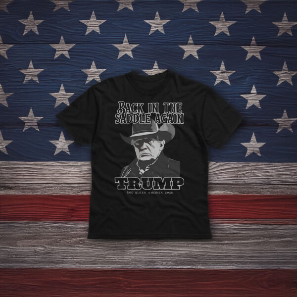 Back In The Saddle Again Trump God Bless America 2025 Shirt