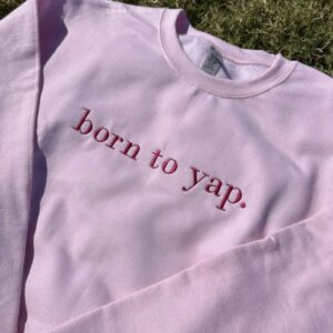 Born to Yap Embroidered Sweatshirt