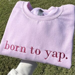 Born to Yap Embroidered Sweatshirt