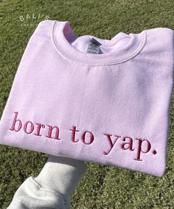 Born to Yap Embroidered Sweatshirt