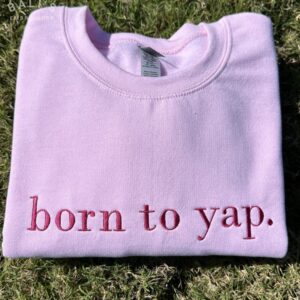 Born to Yap Embroidered Sweatshirt