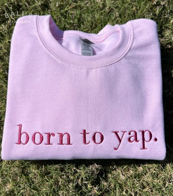 Born to Yap Embroidered Sweatshirt