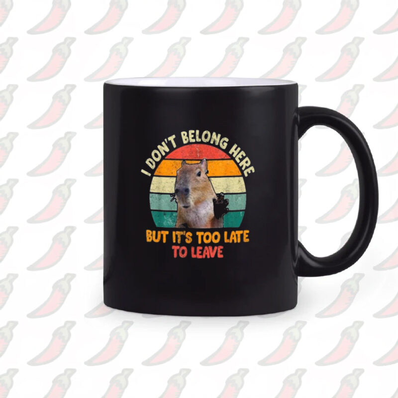 Capybara I Don’t Belong Here But It’s Too Late To Leave Mug2