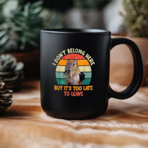 Capybara I Don’t Belong Here But It’s Too Late To Leave Mug3