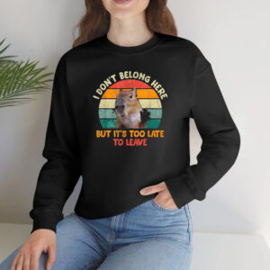 Capybara I Don’t Belong Here But It’s Too Late To Leave Shirt