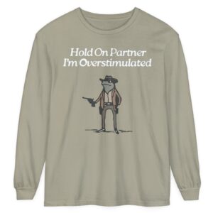 Cowboy Frog Hold On Partner Im Overstimulated Long Sleeve T-Shirt