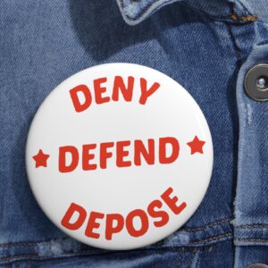 DENY DEFEND DEPOSE Pin Buttons