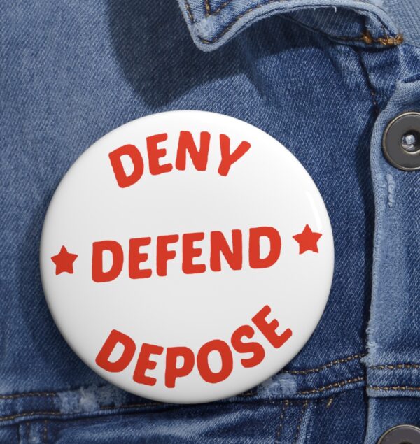 DENY DEFEND DEPOSE Pin Buttons