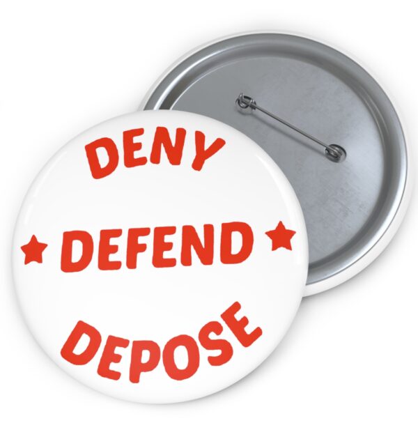 DENY DEFEND DEPOSE Pin Buttons