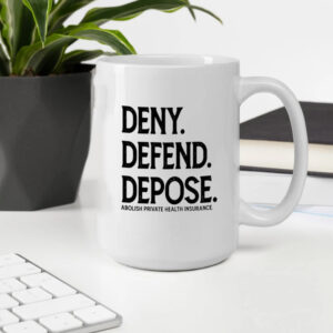 Deny Defend Depose Abolish Private Health Insurance Mug2