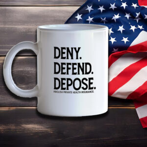 Deny Defend Depose Abolish Private Health Insurance Mug3