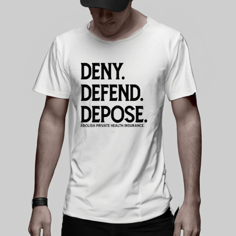 Deny Defend Depose Abolish Private Health Insurance Shirt1