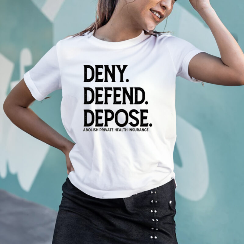 Deny Defend Depose Abolish Private Health Insurance Shirt2