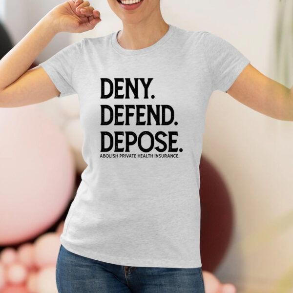 Deny Defend Depose Abolish Private Health Insurance Shirt3