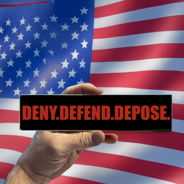 Deny Defend Depose Bumper Stickers