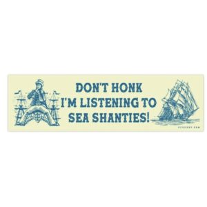 Don’t Honk I’m Listening To Sea Shanties Bumper Sticker