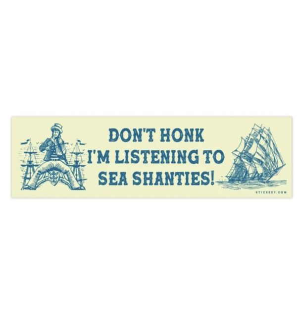 Don’t Honk I’m Listening To Sea Shanties Bumper Sticker