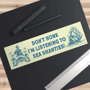 Don’t Honk I’m Listening To Sea Shanties Bumper Sticker