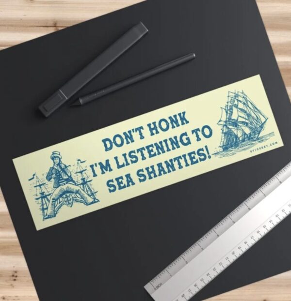 Don’t Honk I’m Listening To Sea Shanties Bumper Sticker