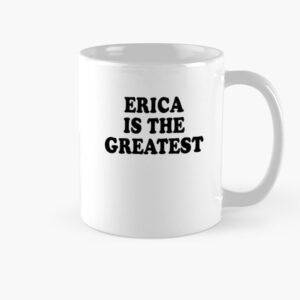 Erica Is The Greatest Mug