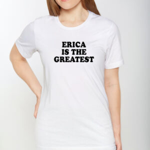 Erica Is The Greatest T-Shirt1