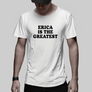 Erica Is The Greatest T-Shirt2