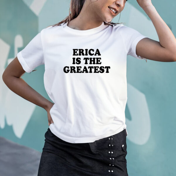 Erica Is The Greatest T-Shirt3