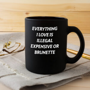 Everything 1 Love Is Illegal Expensive Or Latina Mug