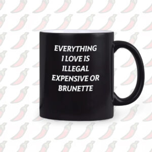 Everything 1 Love Is Illegal Expensive Or Latina Mug2